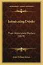 Intoxicating Drinks: Their History And Mystery (1879) - Paperback