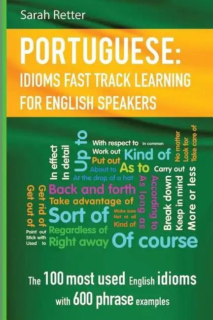 English: Idioms Fast Track Learning for Portuguese Speakers: The 100 most used English idioms with 600 phrase examples. - Paperback