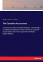The Canadian Accountant: A practical system of book-keeping - containing a complete elucidation of the science of accounts by the latest and most appr - Paperback