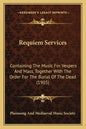 Requiem Services: Containing The Music For Vespers And Mass, Together With The Order For The Burial Of The Dead (1903) - Paperback