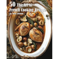 50 The Art of French Cooking Recipes - Paperback