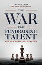 The War for Fundraising Talent: And How Small Shops Can Win - Paperback