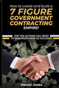 How to Create and Build a 7 Figure Government Contracting Empire - Paperback