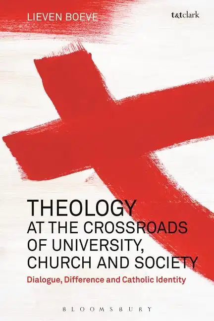 Theology at the Crossroads of University, Church and Society: Dialogue, Difference and Catholic Identity - Paperback