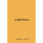 Eighteen: a collection of poetry & prose - Paperback