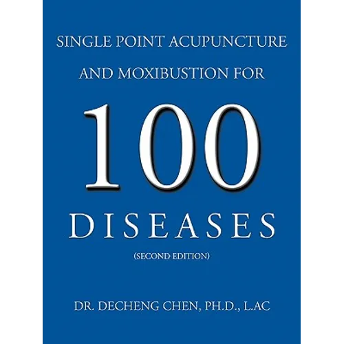Single Point Acupuncture and Moxibustion for 100 Diseases - Paperback