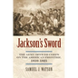 Jackson's Sword: The Army Officer Corps on the American Frontier, 1810-1821 - Hardcover