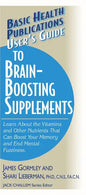 User's Guide to Brain-Boosting Supplements: Learn about the Vitamins and Other Nutrients That Can Boost Your Memory and End Mental Fuzziness - Paperback