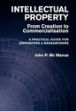 Intellectual Property: From Creation to Commercialisation - A Practical Guide for Innovators & Researchers - Hardcover