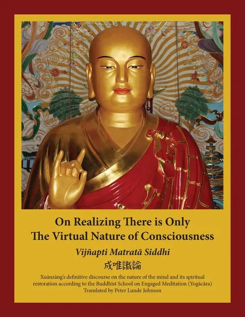 On Realizing There is Only the Virtual Nature of Consciousness: An English Translation of Xuánzàng's Vijñapti Matratā Siddhi - Paperback