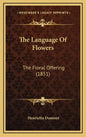 The Language Of Flowers: The Floral Offering (1851) - Hardcover