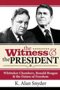 The Witness and the President: Whittaker Chambers, Ronald Reagan and the Future of Freedom - Paperback