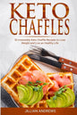 Keto Chaffles: 30 Irresistibly Keto Chaffle Recipes to Eat Healthy and Lose Weight - Paperback