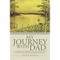 My Journey with Dad: A Caregiver's Perspective in Caring for a Loved One with Alzheimer's Disease - Paperback