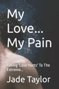 My Love... My Pain: Taking 'Love Hurts' To The Extreme... - Paperback