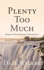 Plenty Too Much: Making Your Biggest Difference - Paperback