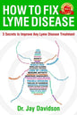 How To Fix Lyme Disease: 3 Secrets to Improve Any Lyme Disease Treatment - Paperback