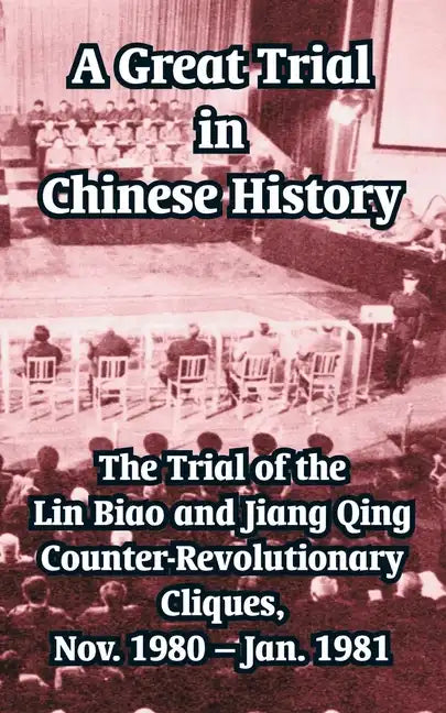 A Great Trial in Chinese History: The Trial of the Lin Biao and Jiang Qing Counter-Revolutionary Cliques, Nov. 1980 - Jan. 1981 - Paperback