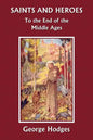 Saints and Heroes to the End of the Middle Ages (Yesterday's Classics) - Paperback