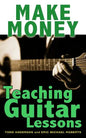 Make Money Teaching Guitar Lessons: Even if You Are Not the Best Player on the Block - Paperback