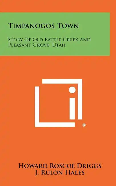 Timpanogos Town: Story Of Old Battle Creek And Pleasant Grove, Utah - Hardcover