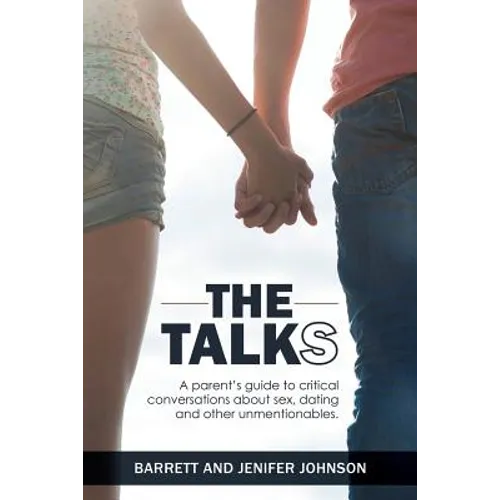 The Talks: A Parent's Guide to Critical Conversations about Sex, Dating, and Other Unmentionables - Paperback