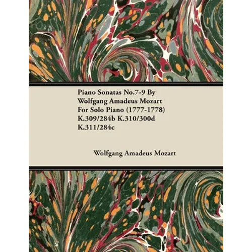 Piano Sonatas No.7-9 By Wolfgang Amadeus Mozart For Solo Piano (1777-1778) K.309/284b K.310/300d K.311/284c - Paperback