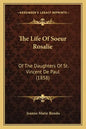 The Life Of Soeur Rosalie: Of The Daughters Of St. Vincent De Paul (1858) - Paperback