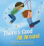 There's Good All Around - Hardcover