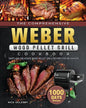 The Comprehensive Weber Wood Pellet Grill Cookbook: 1000-Day Tasty And Delicious Wood Pellet Grill Recipes For Beginners - Paperback