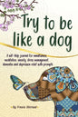 Try to be like a dog: A Self-Help journal with prompts for mindfulness, meditation, anxiety, stress management, dementia, and depression relief, a CBT - Paperback