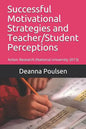 Successful Motivational Strategies and Teacher/Student Perceptions: Action Research (National University 2013) - Paperback