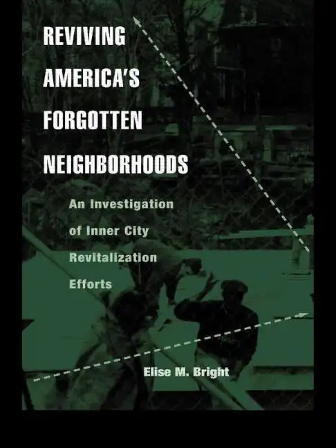 Reviving America's Forgotten Neighborhoods: An Investigation of Inner City Revitalization Efforts - Paperback