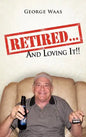 Retired... and Loving It!! - Hardcover