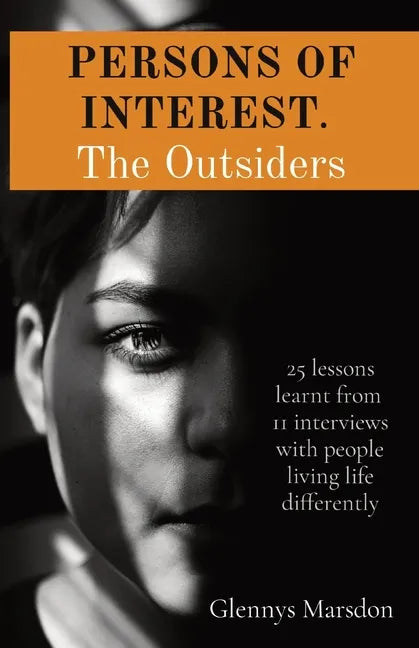 PERSONS OF INTEREST. The Outsiders: 25 lessons learnt from 11 interviews with people living life differently - Paperback