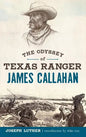 The Odyssey of Texas Ranger James Callahan - Hardcover