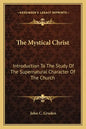 The Mystical Christ: Introduction to the Study of the Supernatural Character of the Church - Paperback