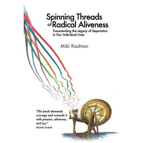 Spinning Threads of Radical Aliveness: Transcending the Legacy of Separation in Our Individual Lives - Paperback