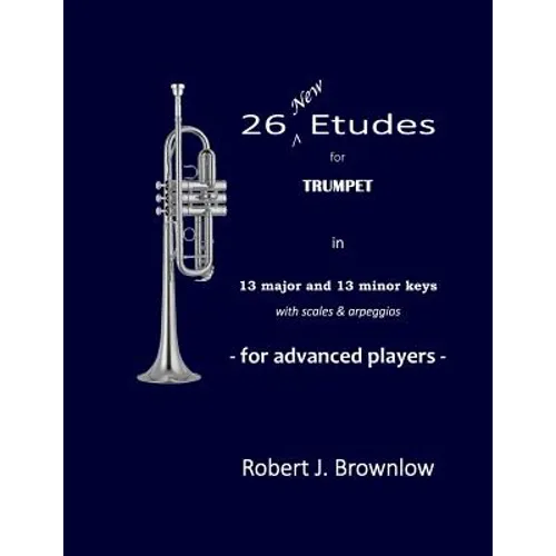 26 New Etudes for Trumpet: In 13 major and 13 minor keys with scales & arpeggios - Paperback