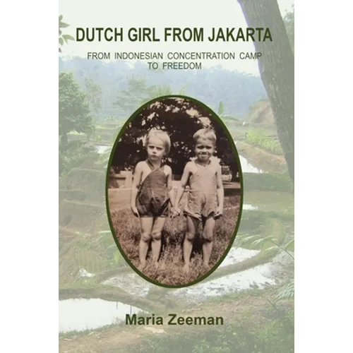 Dutch Girl From Jakarta: From Indonesian Concentration Camp to Freedom - Paperback