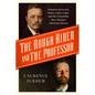 The Rough Rider and the Professor: Theodore Roosevelt, Henry Cabot Lodge, and the Friendship That Changed American History - Hardcover