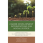Career Development Interventions for Social Justice: Addressing Needs across the Lifespan in Educational, Community, and Employment Contexts - Paperback