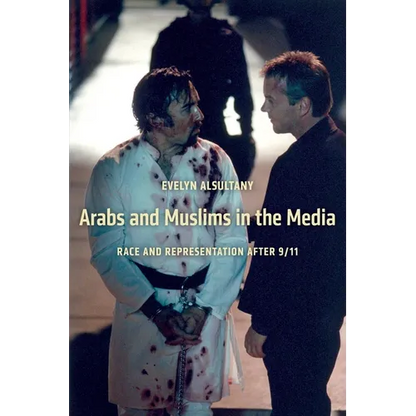 Arabs and Muslims in the Media: Race and Representation After 9/11 - Paperback