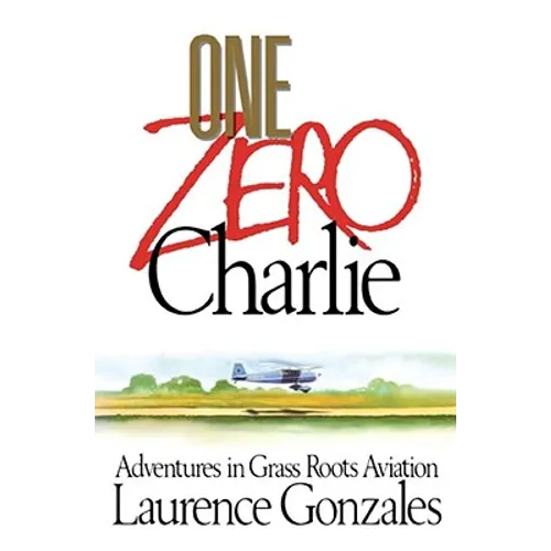 One Zero Charlie: Adventures in Grass Roots Aviation - Paperback