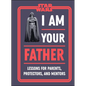 Star Wars I Am Your Father: Lessons for Parents, Protectors, and Mentors - Hardcover