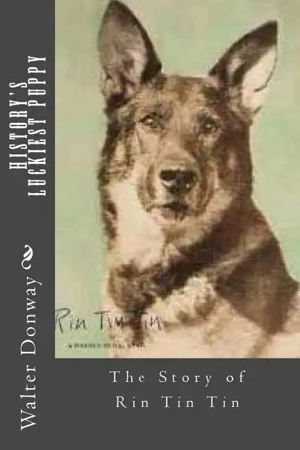 History's Luckiest Puppy: The Story of Rin Tin Tin - Paperback
