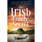The Irish Family Secret: Completely gorgeous, tear-jerking Irish women's fiction - Paperback