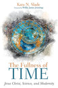 The Fullness of Time: Jesus Christ, Science, and Modernity - Paperback