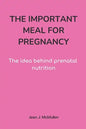 The Important Meal for Pregnancy by Jean J. McMullen: The idea behind prenatal nutrition - Paperback