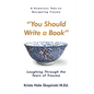 You Should Write a Book: Laughing Through the Tears of Trauma - Paperback